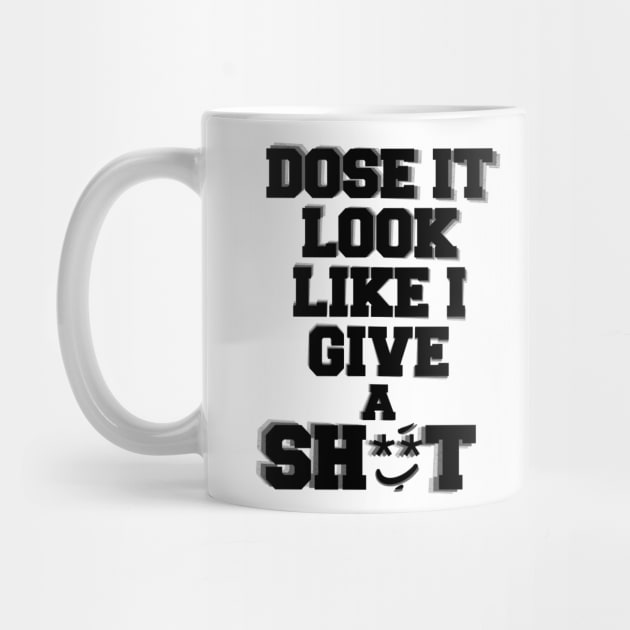 Dose it look like I give a s**t by SAN ART STUDIO 